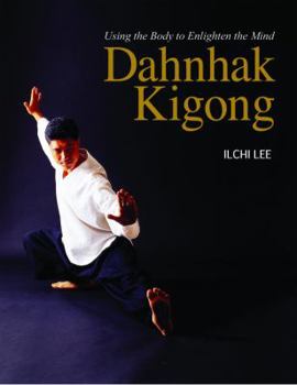 Paperback Dahnhak Kigong: Using Your Body to Enlighten Your Mind Book