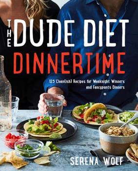 Hardcover The Dude Diet Dinnertime: 125 Clean(ish) Recipes for Weeknight Winners and Fancypants Dinners Book