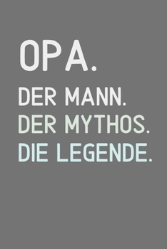 OPA. DER MANN. DER MYTHOS. DIE LEGENDE.: A4 Notizbuch 52 WOCHEN KALENDER liebevolles Geschenk für Opa | Opi | Grossvater| schöne Geschenkidee als ... | zum Geburtstag (German Edition)