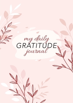 Paperback My Daily Gratitude Journal: (Pink Flora) A 52-Week Guide to Becoming Grateful Book