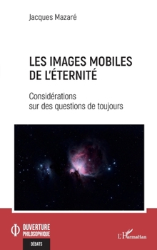 Paperback Les images mobiles de l'éternité: Considérations sur des questions de toujours [French] Book