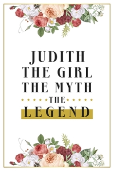 Judith The Girl The Myth The Legend: Lined Notebook / Journal Gift, 120 Pages, 6x9, Matte Finish, Soft Cover
