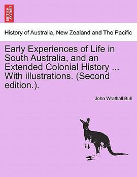 Paperback Early Experiences of Life in South Australia, and an Extended Colonial History ... with Illustrations. (Second Edition.). Book