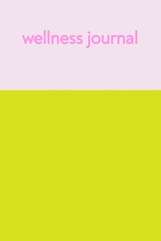 Wellness Journal: Daily Food Diary, Exercise Log, Meal Planner, Sleep and Mood Tracker, and More | Cute Simple Modern Cover Design in Pink and Chartreuse Lime
