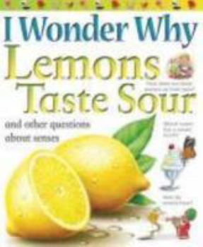 I Wonder Why Lemons Taste Sour: and Other Questions About the Senses - Book  of the I Wonder Why
