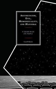Hardcover Aestheticism, Evil, Homosexuality, and Hannibal: If Oscar Wilde Ate People Book
