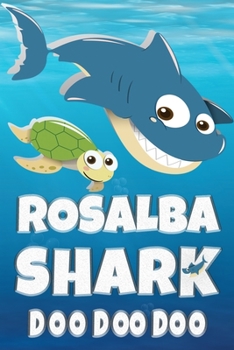 Rosalba: Rosalba Shark Doo Doo Doo Notebook Journal For Drawing or Sketching Writing Taking Notes, Custom Gift With The Girls Name Rosalba
