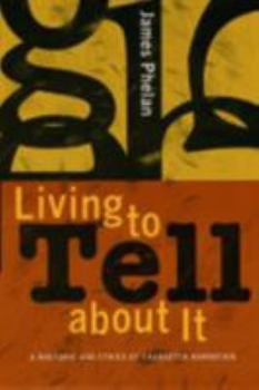 Paperback Living to Tell about It: A Rhetoric and Ethics of Character Narration Book