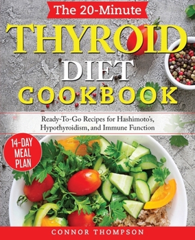 Paperback The 20-Minute Thyroid Diet Cookbook: Ready-To-Go Recipes for Hashimoto's, Hypothyroidism, Immune Function Book