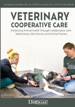 Paperback Veterinary Cooperative Care: Enhancing Animal Health Through Collaboration with Veterinarians, Pet Owners, and Animal Trainers Book