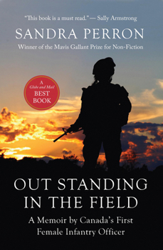 Paperback Out Standing in the Field: A Memoir by Canada's First Female Infantry Officer Book