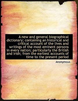 Paperback A New and General Biographical Dictionary; Containing an Historical and Critical Account of the Live [Large Print] Book