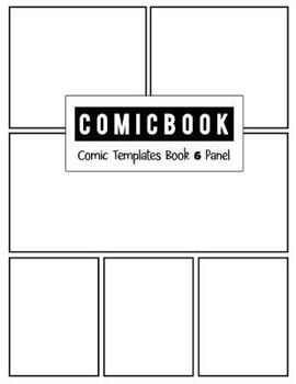 Comic Book 6 Panel: Templates Comic Blank Book Panel Strip, Comic Book Drawing, Design Sketchbook Journal, Artist's Notebook, Strips Cartoon, Draw Your Own Comics, White Cover, Size 8.5 X 11 Inch