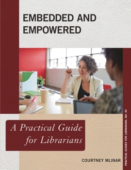 Paperback Embedded and Empowered: A Practical Guide for Librarians Book