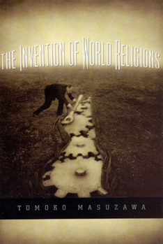 Paperback The Invention of World Religions: Or, How European Universalism Was Preserved in the Language of Pluralism Book