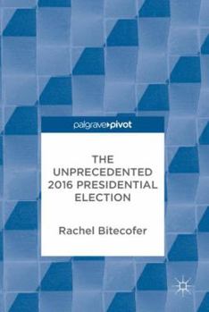 Hardcover The Unprecedented 2016 Presidential Election Book