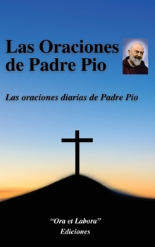 Hardcover Las Oraciones de Padre Pio: Las oraciones diarias de Padre Pio [Spanish] Book