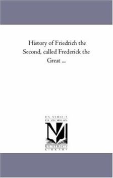 Paperback History of Friedrich the Second, Called Frederick the Great Avol. 1 Book