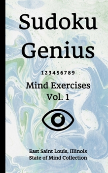 Paperback Sudoku Genius Mind Exercises Volume 1: East Saint Louis, Illinois State of Mind Collection Book