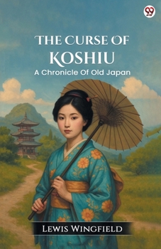 The Curse Of Koshiu A Chronicle Of Old Japan