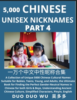 Paperback Learn Chinese Unisex Nicknames (Part 4): A collection of Unique 5000 Chinese Cultural Names Suitable for Babies, Teens, Young, and Adults, The Ultimat Book
