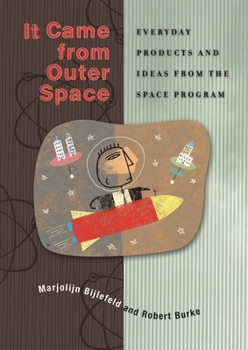 Hardcover It Came from Outer Space: Everyday Products and Ideas from the Space Program Book