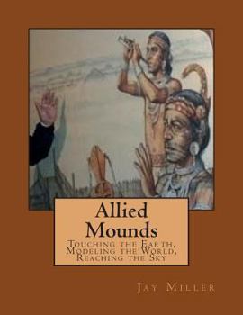 Paperback Allied Mounds: Touching the Earth, Modeling the World, Reaching the Sky Book
