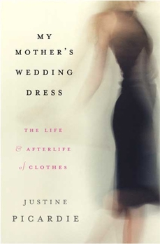 Hardcover My Mother's Wedding Dress: The Life and Afterlife of Clothes Book