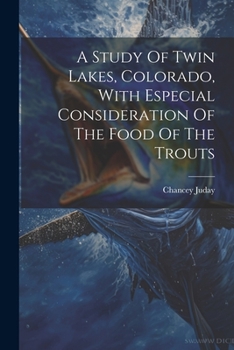 Paperback A Study Of Twin Lakes, Colorado, With Especial Consideration Of The Food Of The Trouts Book