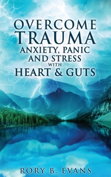 Paperback Overcome Trauma, Anxiety, Panic, and Stress with Heart and Guts Book