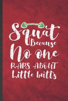 Paperback Squat Because No One Raps About Little Butts: Funny Blank Lined Workout Gym Notebook/ Journal, Graduation Appreciation Gratitude Thank You Souvenir Ga Book