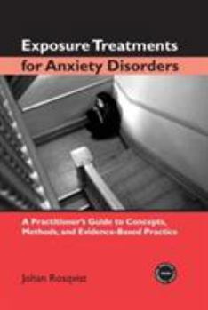 Paperback Exposure Treatments for Anxiety Disorders: A Practitioner's Guide to Concepts, Methods, and Evidence-Based Practice Book