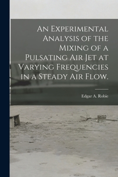 Paperback An Experimental Analysis of the Mixing of a Pulsating Air Jet at Varying Frequencies in a Steady Air Flow. Book