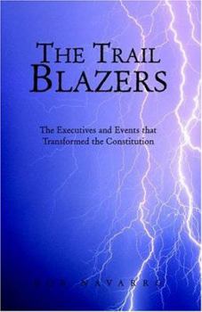 Paperback The TrailBlazers: The Executives and Events that Transformed the Constitution Book