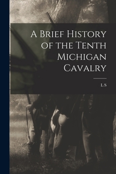 Paperback A Brief History of the Tenth Michigan Cavalry Book