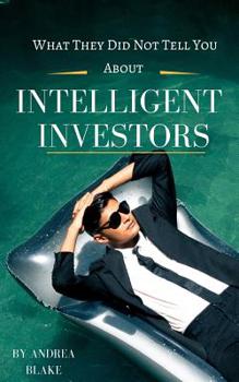 Paperback What they did not tell you about intelligent investors: A complete guide to becoming an intelligent investor and making smart investment decisions Book