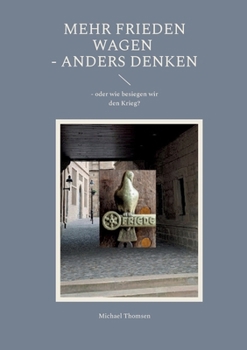 Paperback Mehr Frieden wagen - anders denken: - oder wie besiegen wir den Krieg? [German] Book