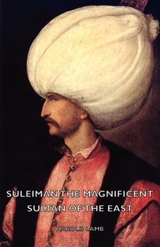 Paperback Suleiman the Magnificent - Sultan of the East Book