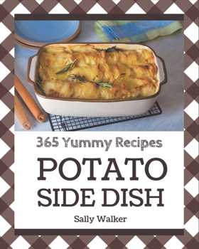 Paperback 365 Yummy Potato Side Dish Recipes: Start a New Cooking Chapter with Yummy Potato Side Dish Cookbook! Book