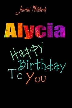 Paperback Alycia: Happy Birthday To you Sheet 9x6 Inches 120 Pages with bleed - A Great Happybirthday Gift Book