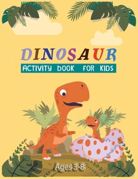 Paperback Dinosaur Activity Book For Kids Ages 3-8: A Fun Activity Book For Learning, Coloring, Dot to Dot, Mazes(Thanksgiving/Christmas Gift For Kids)) Book