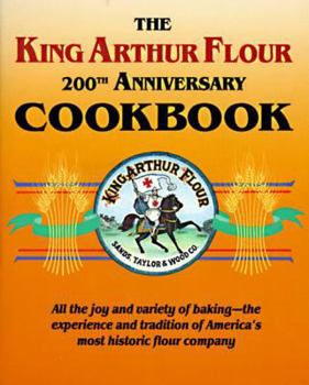 Paperback The King Arthur Flour 200th Anniversary Cookbook: All the Joy and Variety of Baking-The Experience and Tradition of America's Most Historic Flour Comp Book