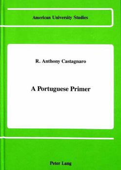 A Portuguese Primer (American University Studies, Series VI, Foreign Language Instruction, Vol. 9)