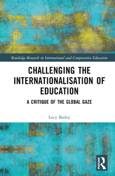 Hardcover Challenging the Internationalisation of Education: A Critique of the Global Gaze Book