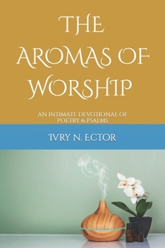 Paperback The Aromas of Worship: An Intimate Devotion of Poetry & Psalm Book