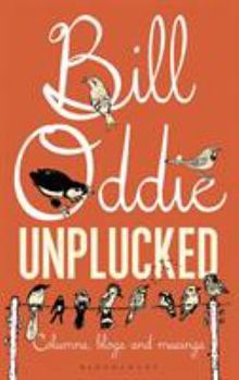 Hardcover Bill Oddie Unplucked: Columns, Blogs and Musings Book