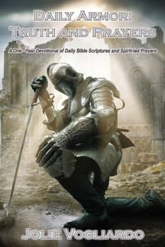 Paperback Daily Armor: Truth and Prayers: A One-Year Devotional of Daily Bible Scriptures and Spirit-Led Prayers Book