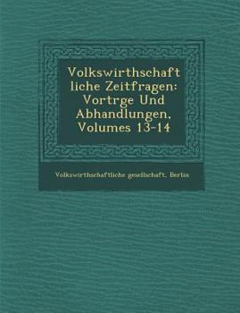 Paperback Volkswirthschaftliche Zeitfragen: Vortr GE Und Abhandlungen, Volumes 13-14 [German] Book