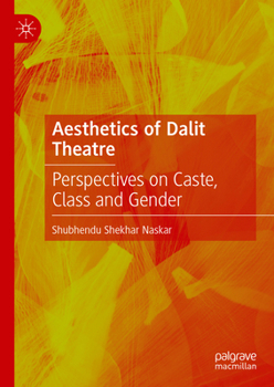 Hardcover Aesthetics of Dalit Theatre: Perspectives on Caste, Class and Gender Book