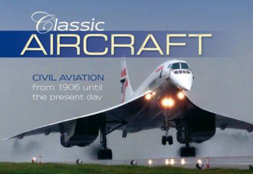 Hardcover Classic Aircraft: Civilian Aviation from 1906 Until the Present Day Book
